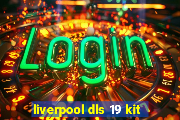 liverpool dls 19 kit