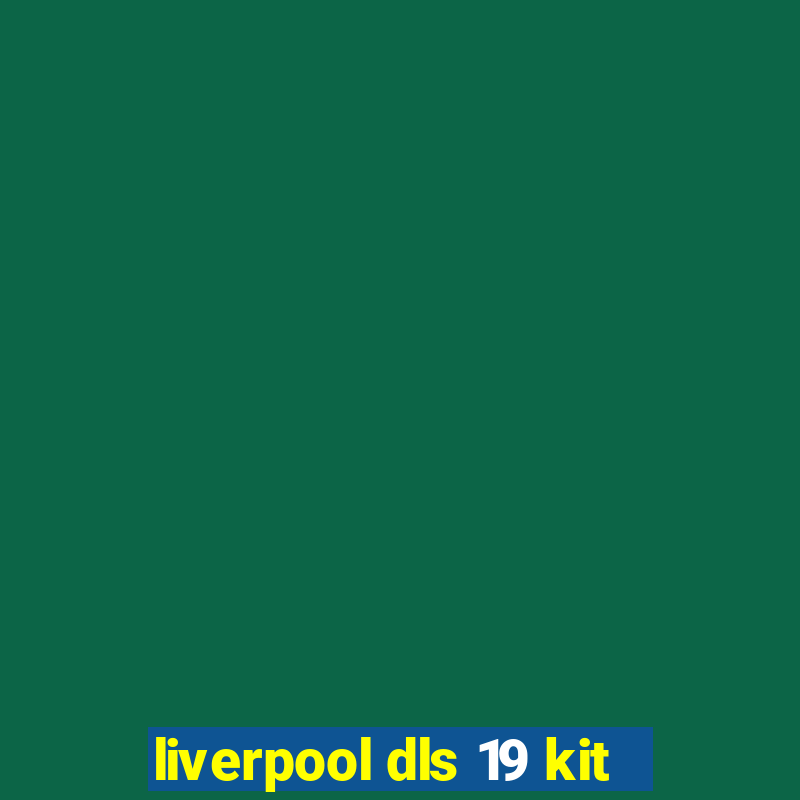 liverpool dls 19 kit