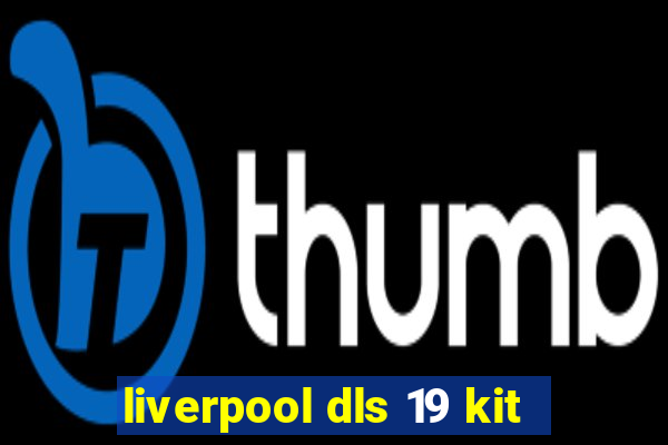 liverpool dls 19 kit