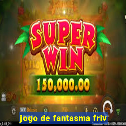 jogo de fantasma friv