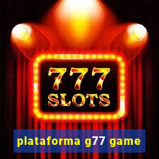 plataforma g77 game