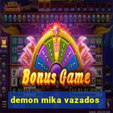 demon mika vazados