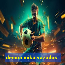 demon mika vazados