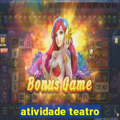 atividade teatro