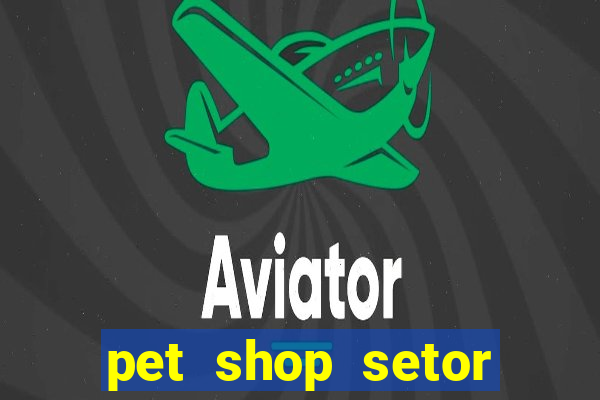 pet shop setor vila nova goiania