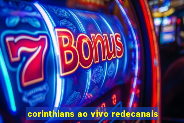 corinthians ao vivo redecanais