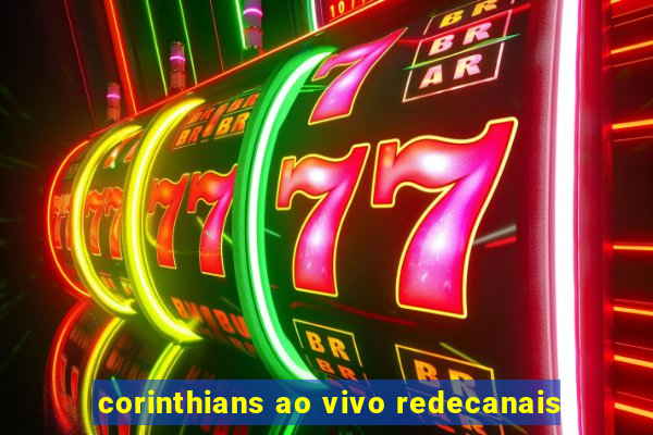 corinthians ao vivo redecanais