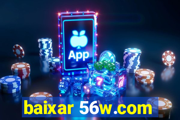 baixar 56w.com