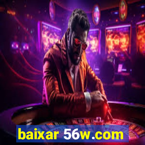 baixar 56w.com