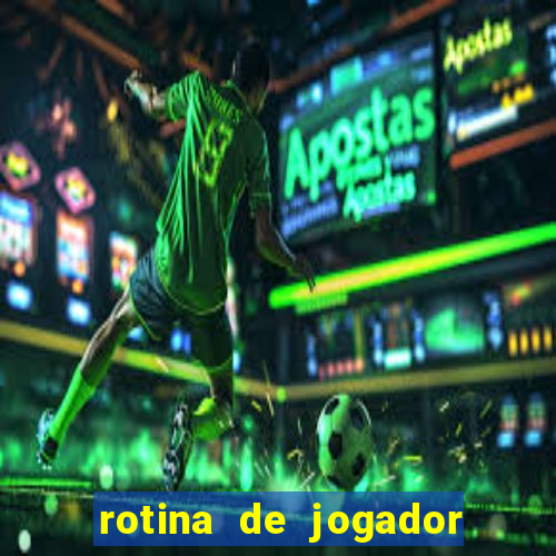 rotina de jogador de futebol