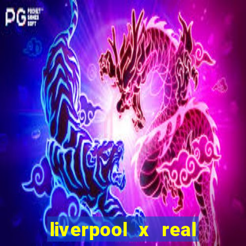 liverpool x real madrid ao vivo futemax