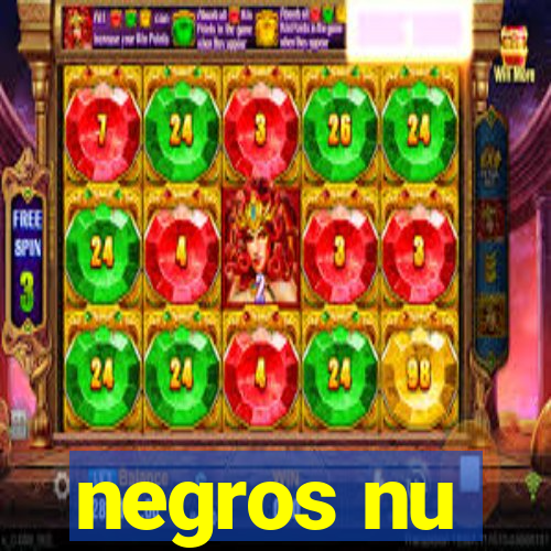 negros nu