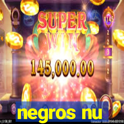 negros nu