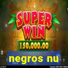 negros nu