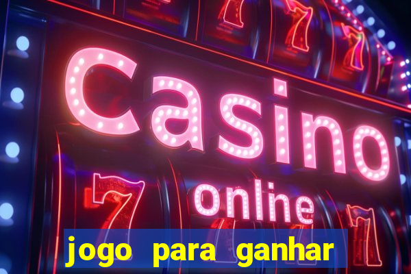 jogo para ganhar dinheiro de verdade sem depositar nada