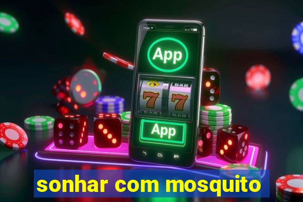 sonhar com mosquito