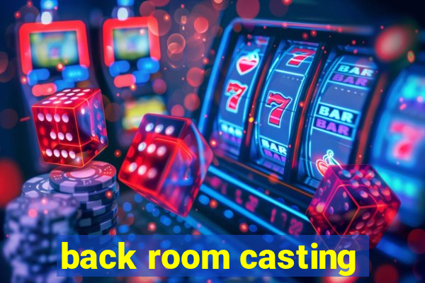 back room casting