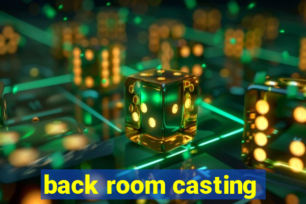 back room casting