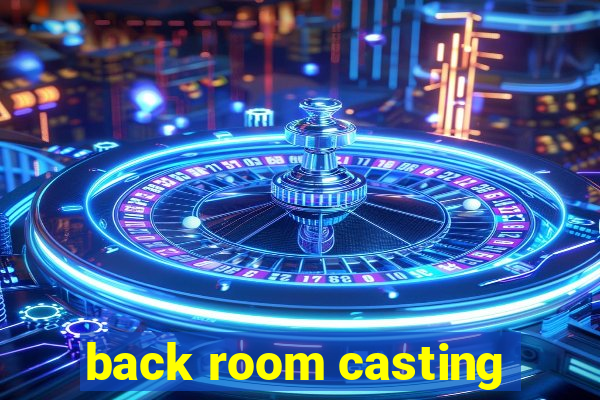 back room casting