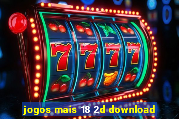 jogos mais 18 2d download