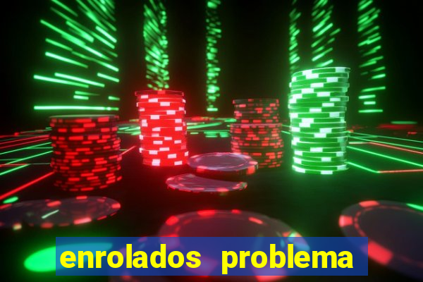 enrolados problema em dobro click jogos