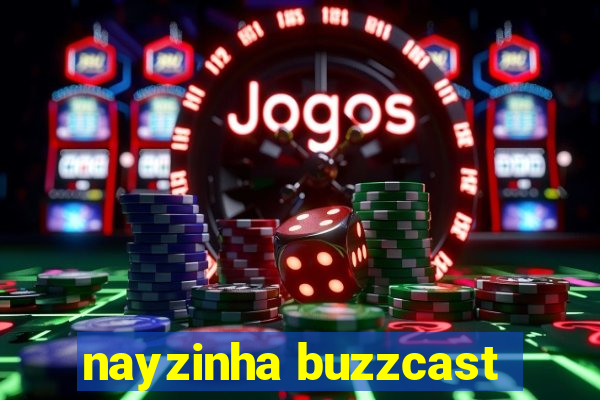 nayzinha buzzcast