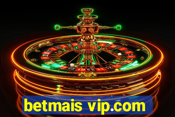 betmais vip.com