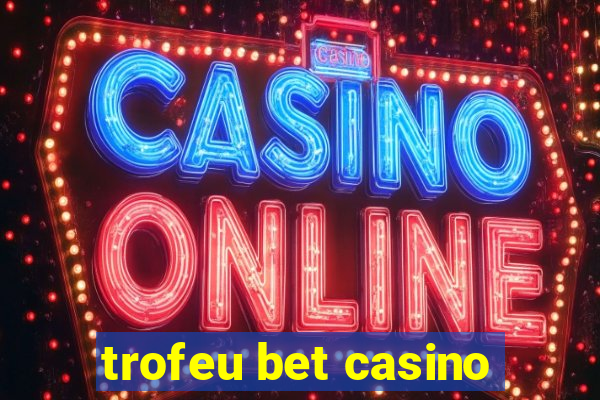 trofeu bet casino