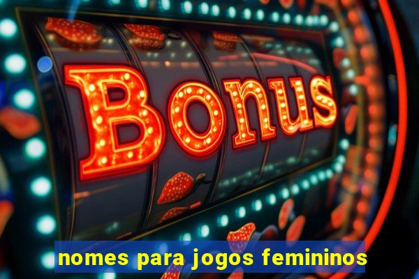 nomes para jogos femininos