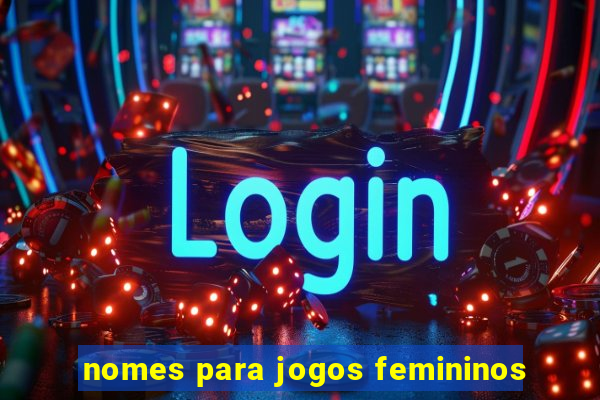 nomes para jogos femininos