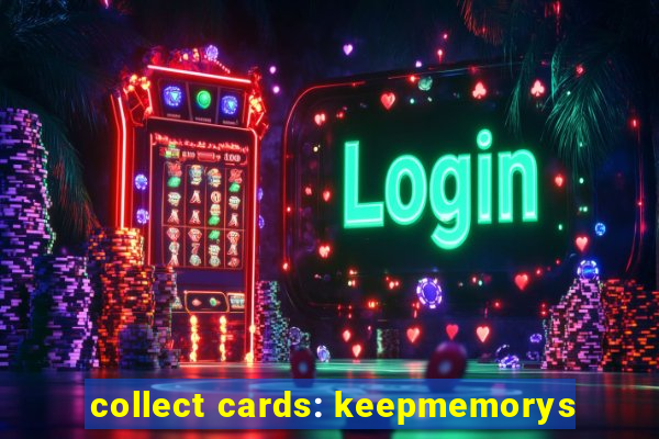 collect cards: keepmemorys