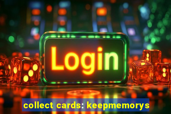 collect cards: keepmemorys