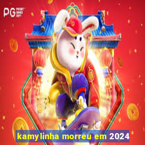 kamylinha morreu em 2024