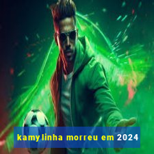 kamylinha morreu em 2024