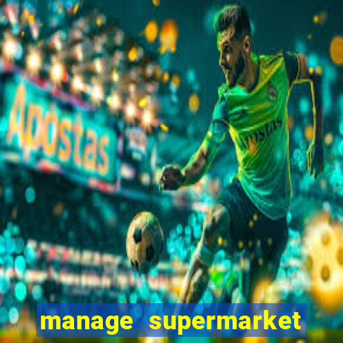 manage supermarket simulator mod apk (unlimited money and energy)