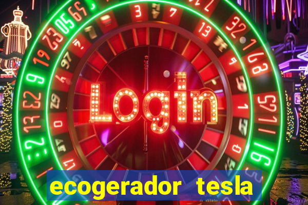 ecogerador tesla reclame aqui