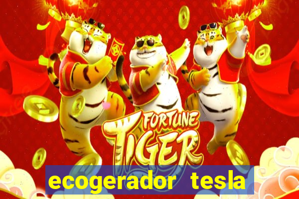 ecogerador tesla reclame aqui