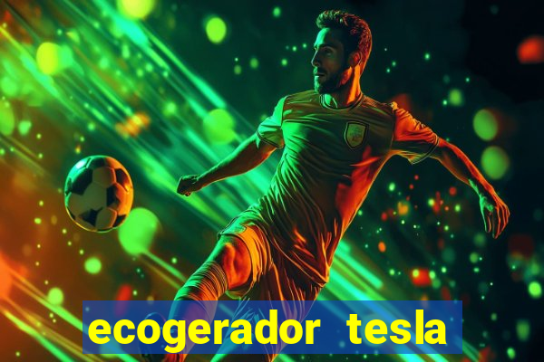 ecogerador tesla reclame aqui