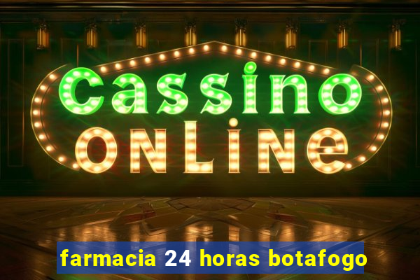 farmacia 24 horas botafogo