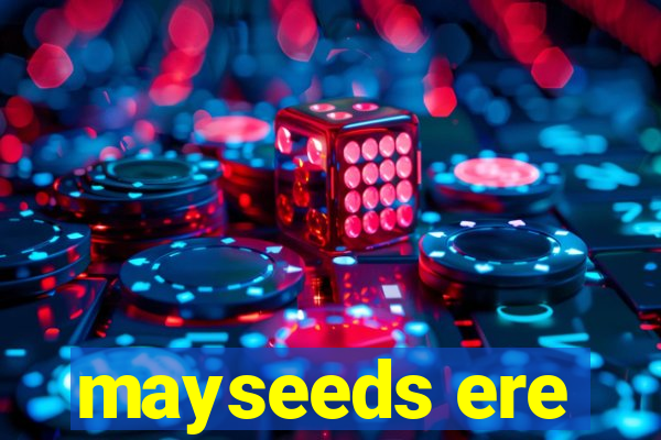 mayseeds ere