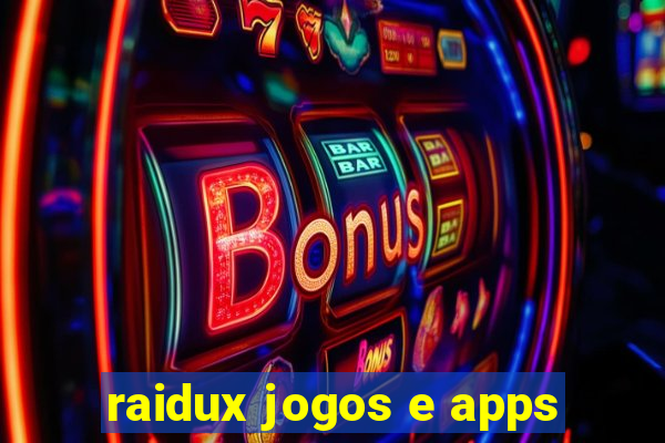 raidux jogos e apps