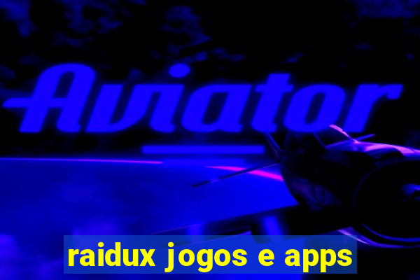 raidux jogos e apps