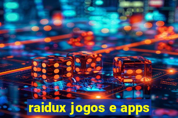 raidux jogos e apps