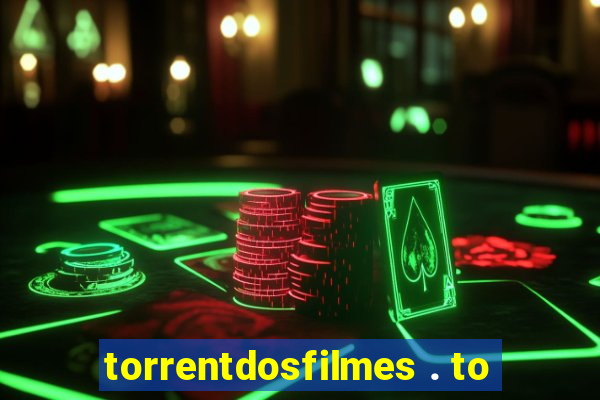 torrentdosfilmes . to