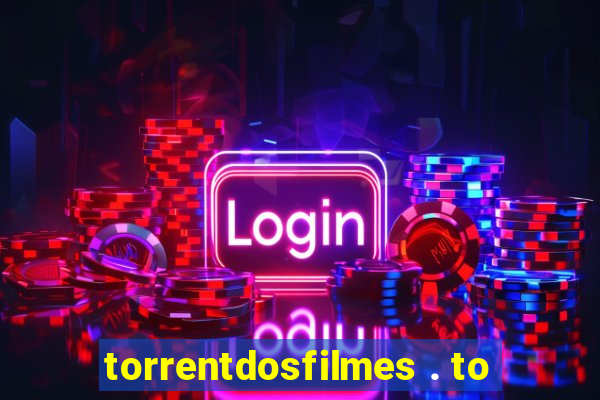 torrentdosfilmes . to