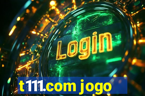 t111.com jogo