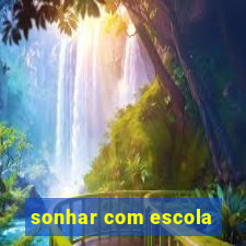 sonhar com escola