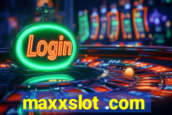 maxxslot .com