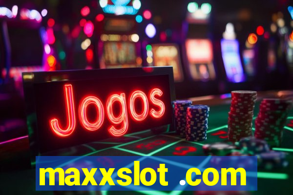 maxxslot .com