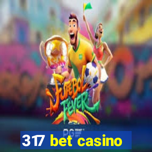 317 bet casino